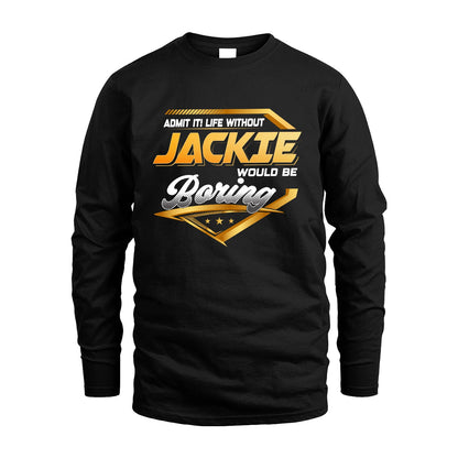 JACKIE 13K1-513 Personalized "Admit It! Life Without ... Would Be Boring"