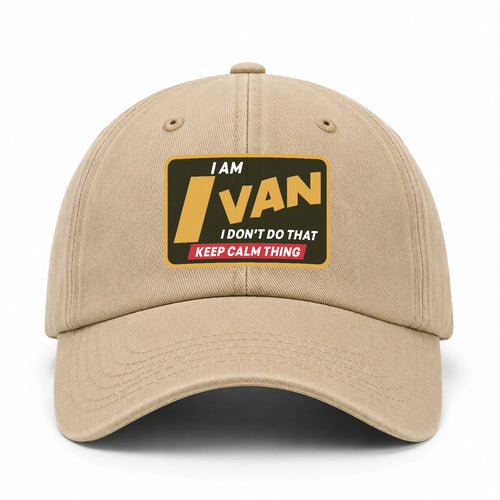 I Am Your Name I Don't Do That Keep Calm Thing Cap IVAN 13K1 C54PF