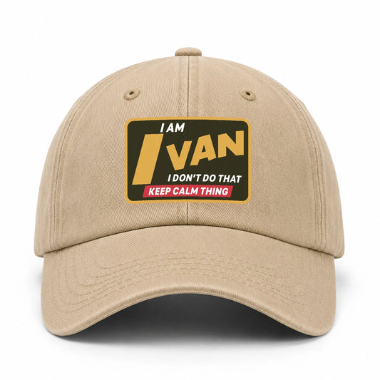 I Am Your Name I Don't Do That Keep Calm Thing Cap IVAN 13K1 C54PF