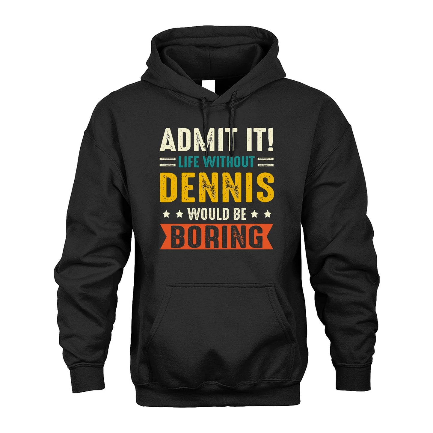 DENNIS 13K1-124–Personalized Funny Quote Apparel “Life Without NAME Would Be Boring”