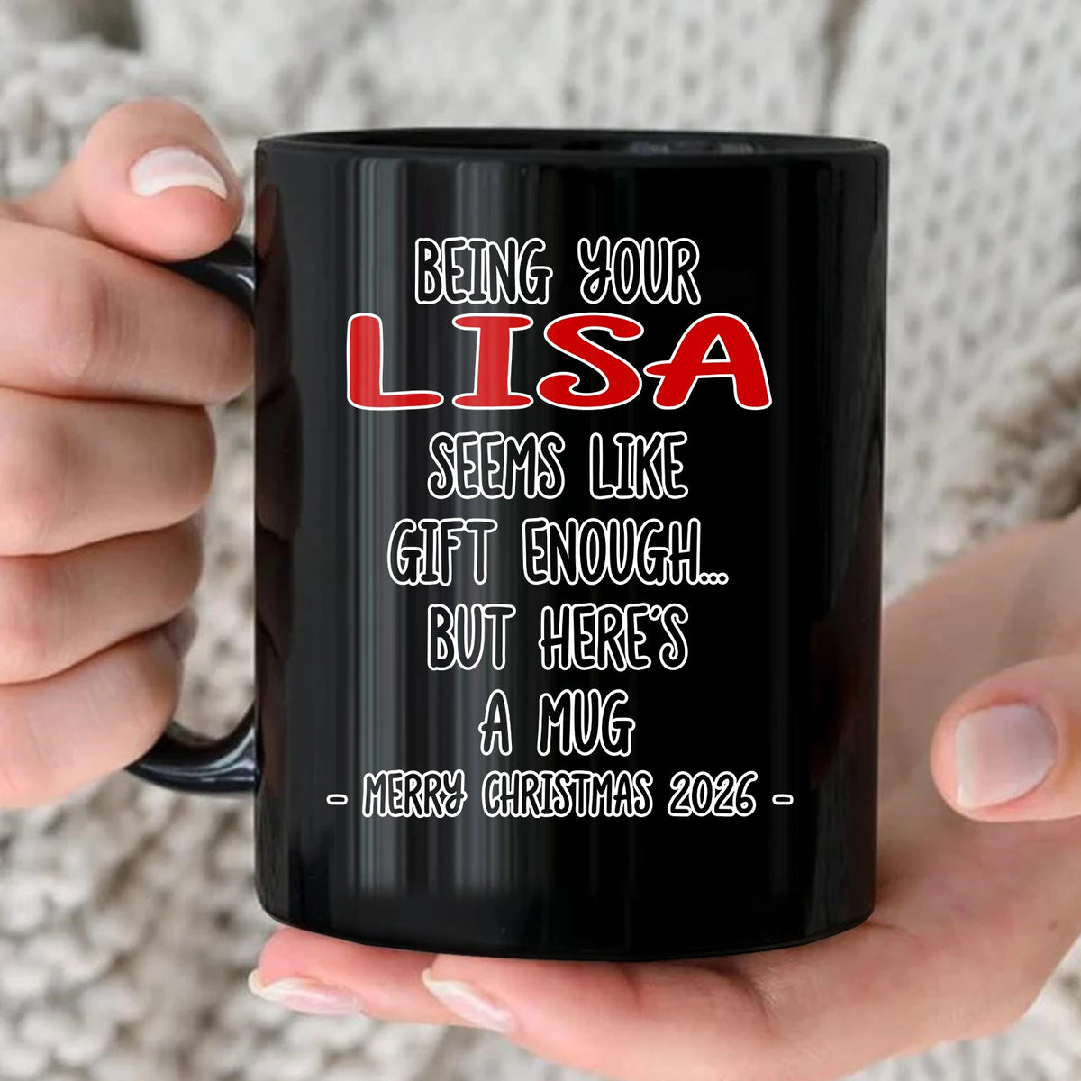 Being Your Name Seems Like Gift Enough Funny Christmas Mug Gift LISA 13K1 MG33