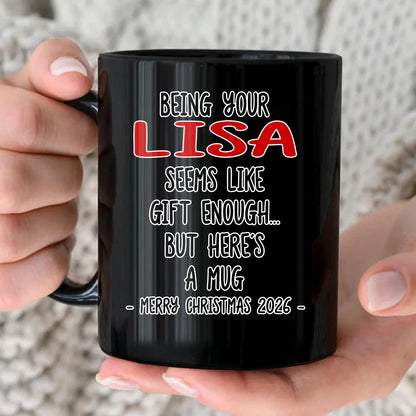 Being Your Name Seems Like Gift Enough Funny Christmas Mug Gift LISA 13K1 MG33