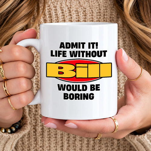 Admit It Life Without Your Name Would Be Boring Vintage Mug BILL 13K1 MG11