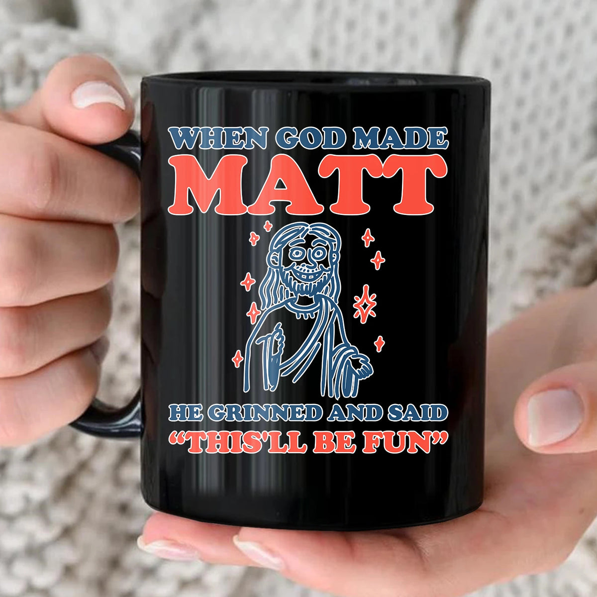 When God Made Your Name Funny Mug MATT 13K1 MG13
