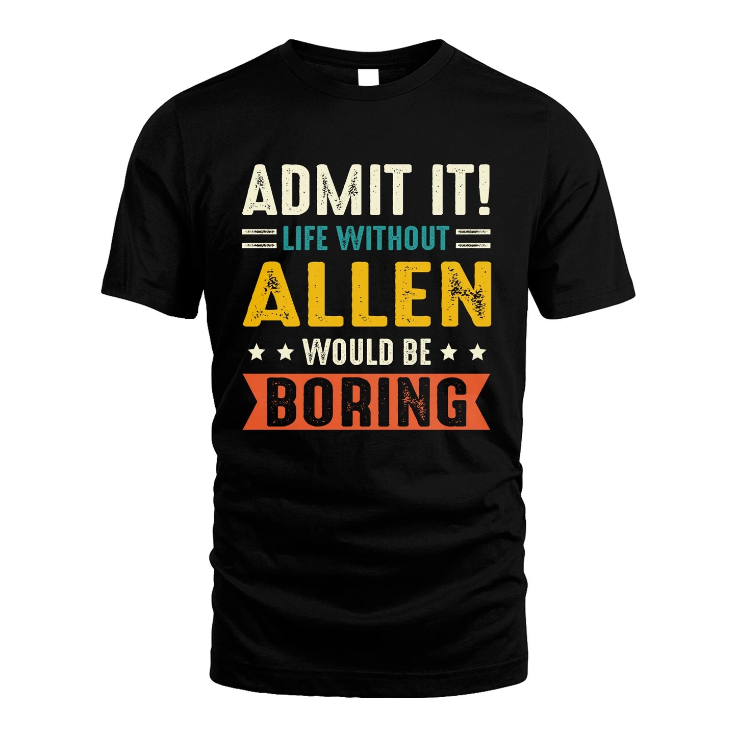 ALLEN 13K1-124–Personalized Funny Quote Apparel “Life Without NAME Would Be Boring”