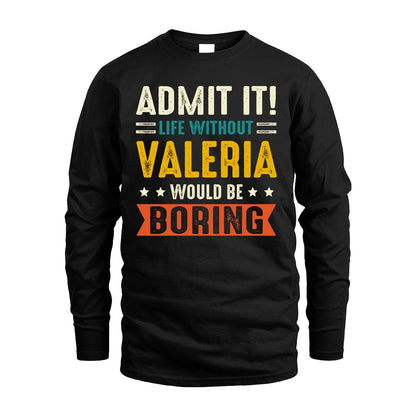 VALERIA 13K2-124–Personalized Funny Quote Apparel “Life Without NAME Would Be Boring”