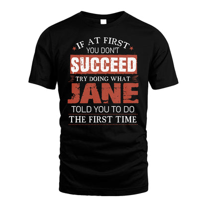JANE 13K1-82–Personalized Funny Quote Apparel “If At First You Don’t Succeed”