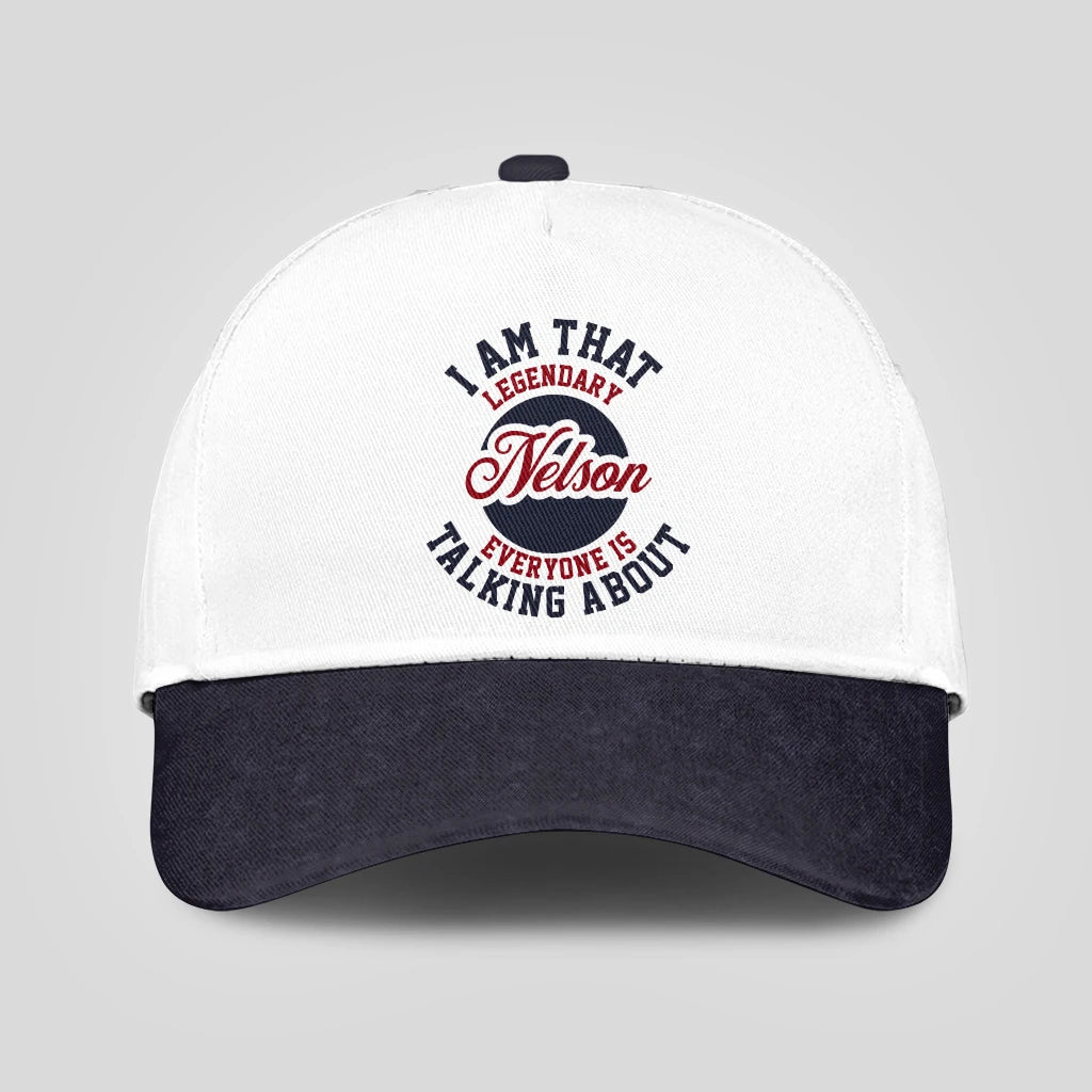I Am That Legendary Your Name Everyone Is Talking About Baseball Cap NELSON 13K1 C107PF