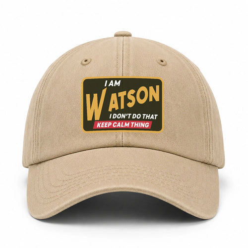 I Am Your Name I Don't Do That Keep Calm Thing Cap WATSON 13K1 C54PF