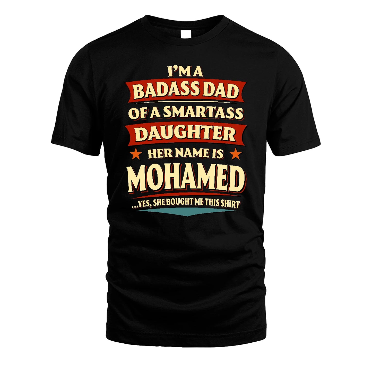 MOHAMED 13K1-535 I'm A Badass Dad Of A Smartass Daughter Her Name Is ...