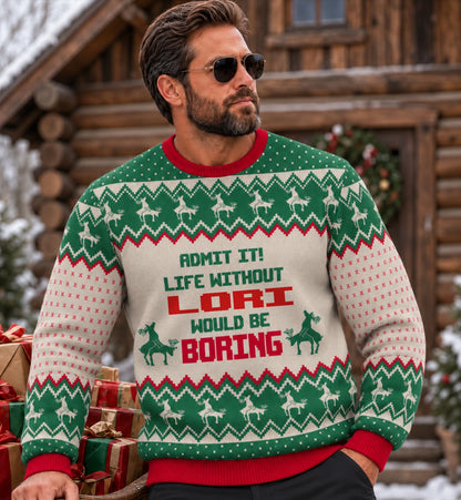 Life Without Your Name Would Be Boring Green Red Ugly Sweater LORI 13K1 UG03