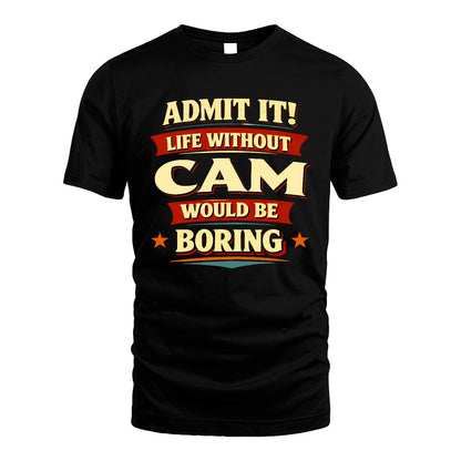 CAM 13K4-503 Personalized "Admit It Life Without..."
