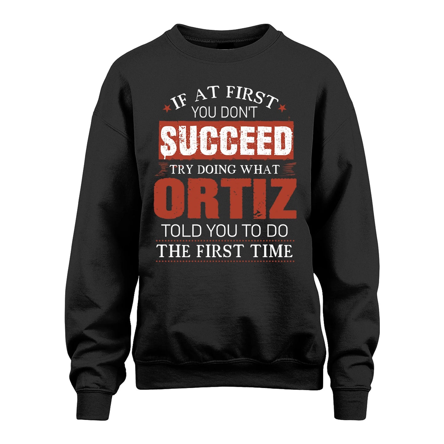ORTIZ 13K1-82–Personalized Funny Quote Apparel “If At First You Don’t Succeed”