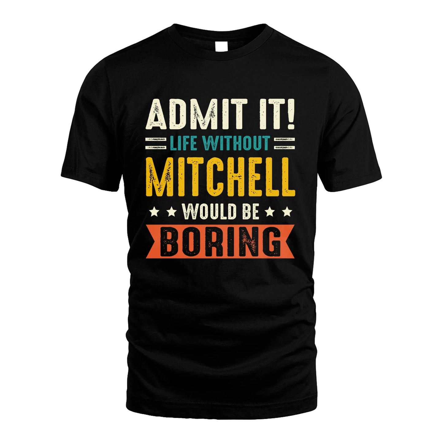MITCHELL 13K1-124–Personalized Funny Quote Apparel “Life Without NAME Would Be Boring”