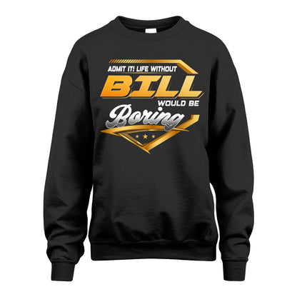 BILL 13K1-513 Personalized "Admit It! Life Without ... Would Be Boring"