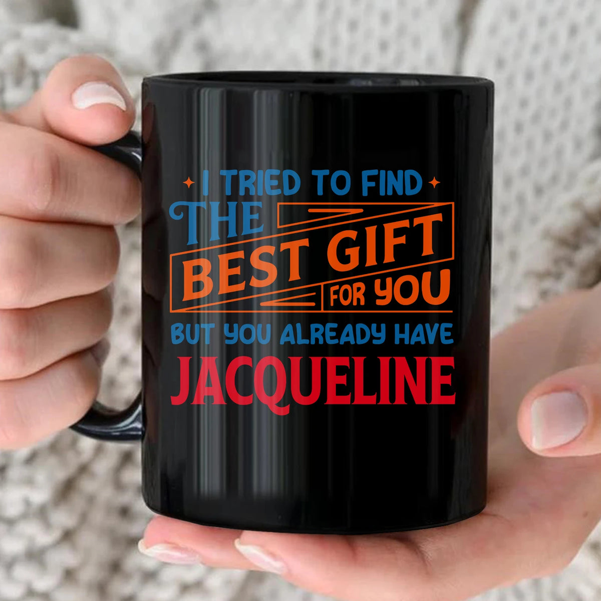 You Already Have Your Name Custom Mug - Funny Gift JACQUELINE 13K1 MG15