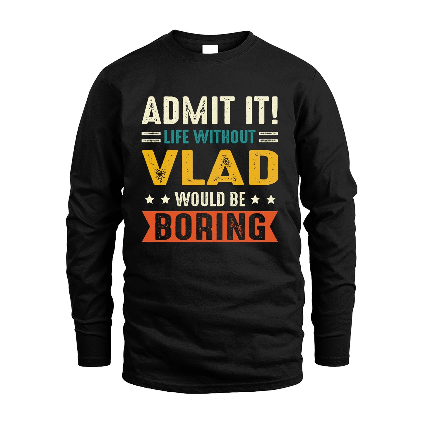 VLAD 13K3-124–Personalized Funny Quote Apparel “Life Without NAME Would Be Boring”