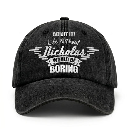 Admit It Life Without Your Name Would Be Boring Vintage Cap NICHOLAS 13K1 C44PF