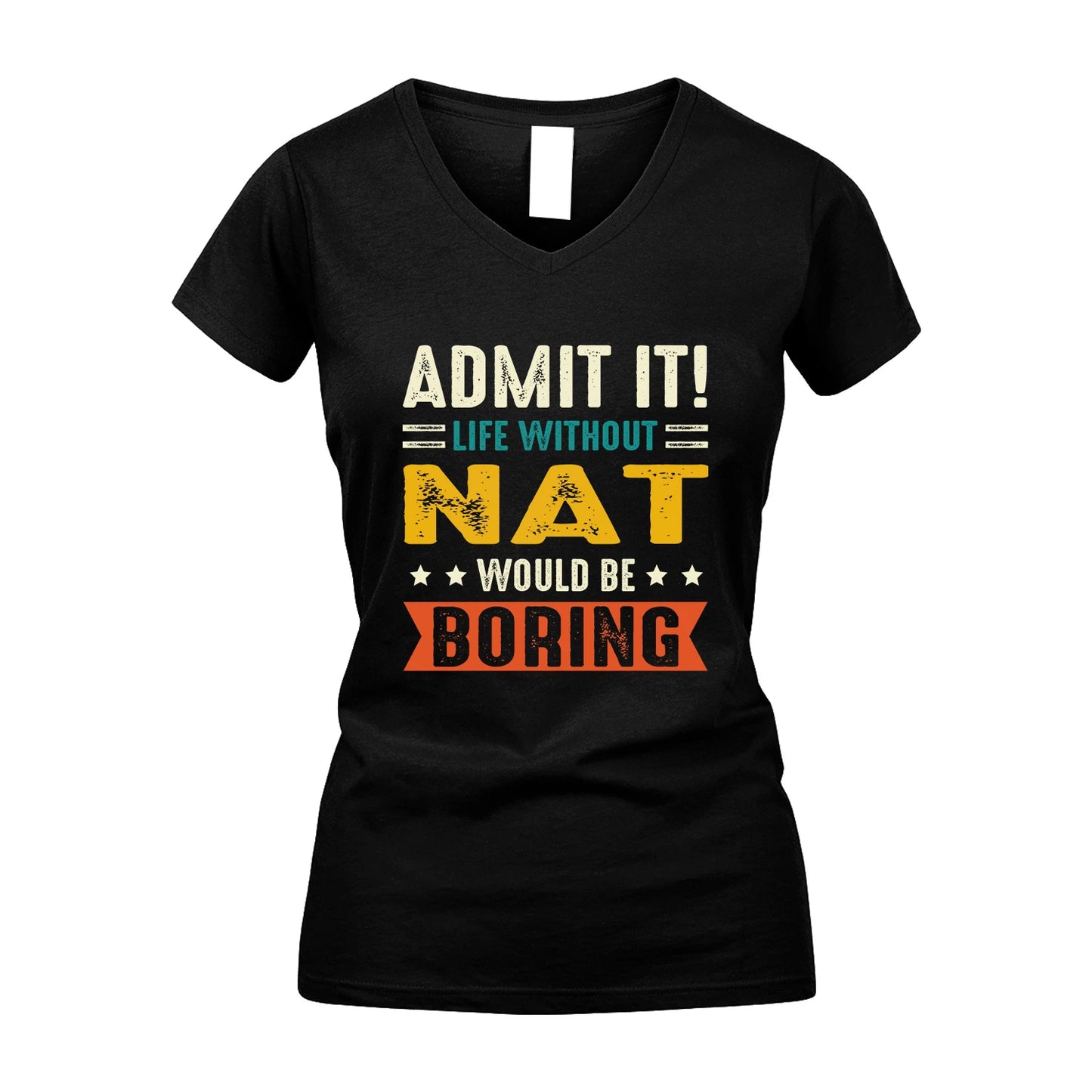 NAT 13K3-124–Personalized Funny Quote Apparel “Life Without NAME Would Be Boring”