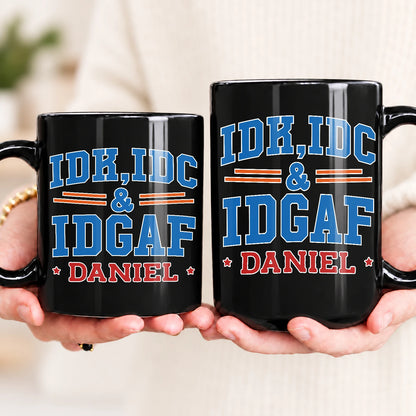 Idk Idc & Idgaf Your Name Funny Mug DANIEL 13K1 MG36