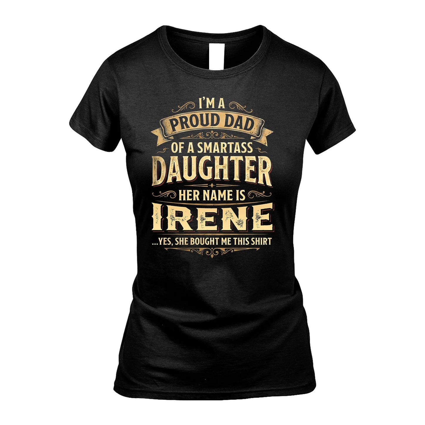 IRENE 13K1-356 I'm A Proud Dad Of A Smartass Daughter Her Name Is...