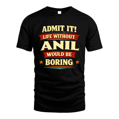 ANIL 13K3-503 Personalized "Admit It Life Without..."
