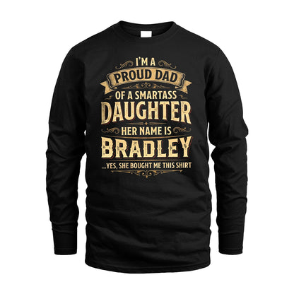 BRADLEY 13K1-356 I'm A Proud Dad Of A Smartass Daughter Her Name Is...