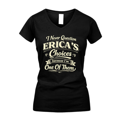 ERICA 13K1-532 I Never Question... Choices Because I'm One Of Them