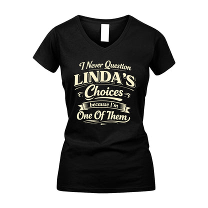 LINDA 13K1-532 I Never Question... Choices Because I'm One Of Them