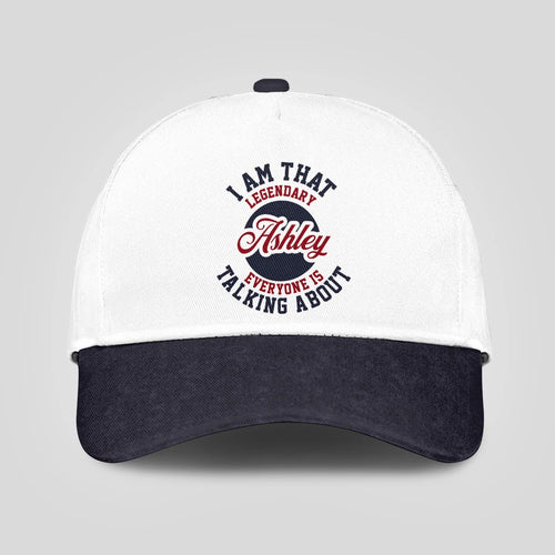 I Am That Legendary Your Name Everyone Is Talking About Baseball Cap ASHLEY 13K1 C107PF