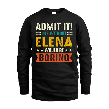 ELENA 13K1-124–Personalized Funny Quote Apparel “Life Without NAME Would Be Boring”