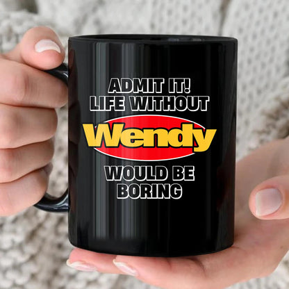 Admit It Life Without Your Name Would Be Boring Vintage Mug WENDY 13K1 MG11