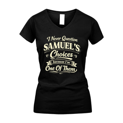 SAMUEL 13K1-532 I Never Question... Choices Because I'm One Of Them