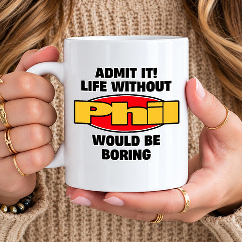 Admit It Life Without Your Name Would Be Boring Vintage Mug PHIL 13K1 MG11