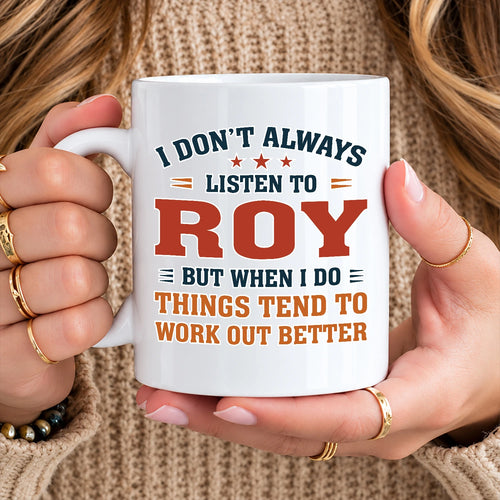 I Don’t Always Listen to Your Name Funny Mug ROY 13K1 MG12