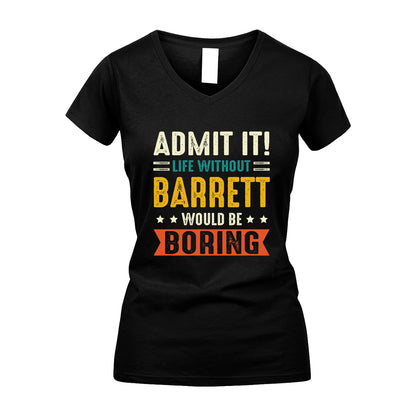 BARRETT 13K3-124–Personalized Funny Quote Apparel “Life Without NAME Would Be Boring”