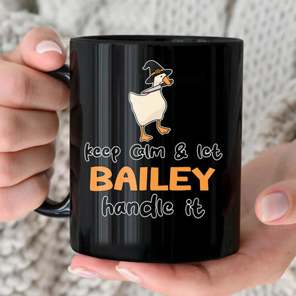 Keep Calm & Let Your Name Handle It Funny Witch Goose Mug BAILEY 13K1 MG01