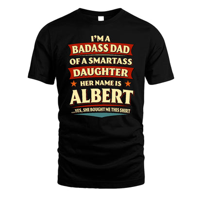 ALBERT 13K1-535 I'm A Badass Dad Of A Smartass Daughter Her Name Is ...