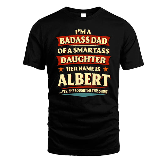 ALBERT 13K1-535 I'm A Badass Dad Of A Smartass Daughter Her Name Is ...