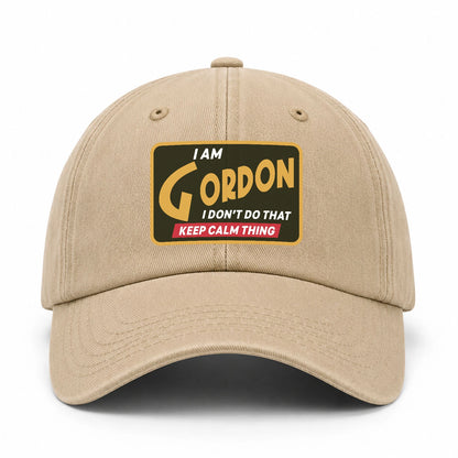 I Am Your Name I Don't Do That Keep Calm Thing Cap GORDON 13K1 C54PF