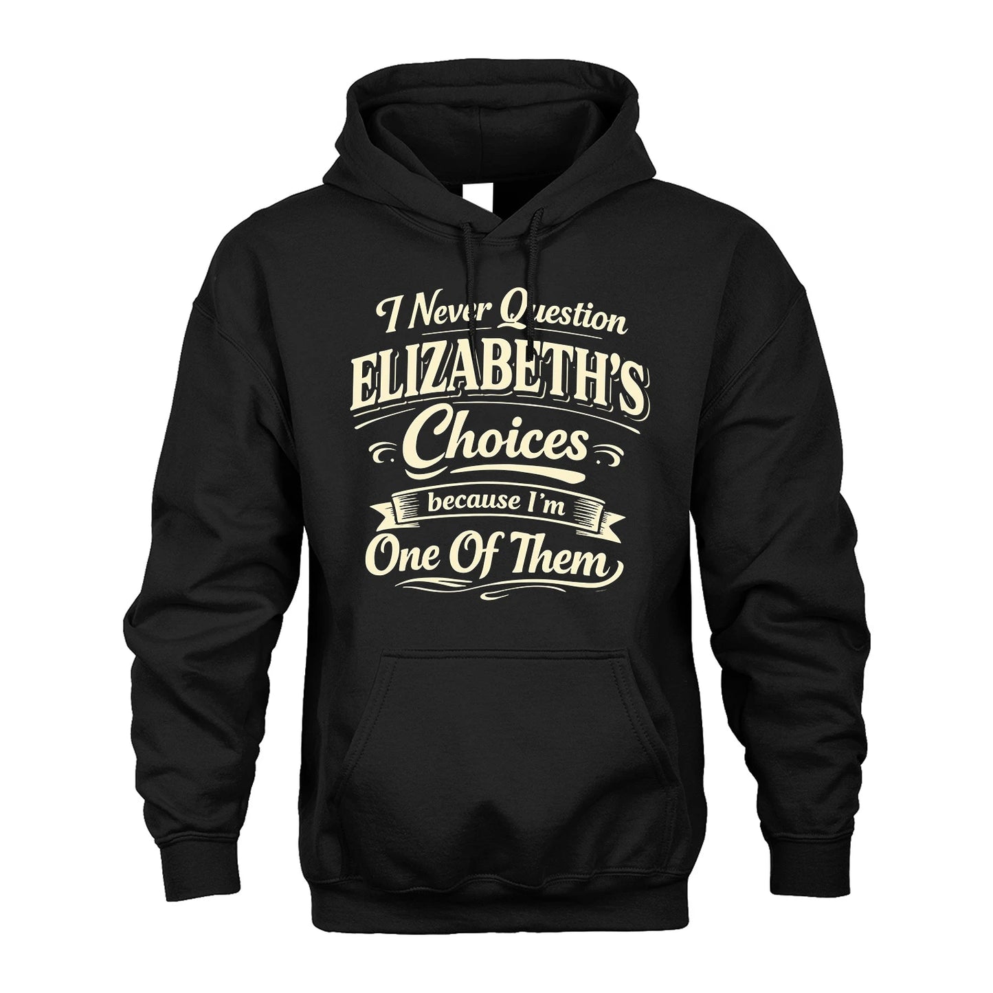ELIZABETH 13K1-532 I Never Question... Choices Because I'm One Of Them