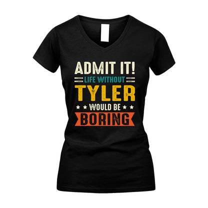 TYLER 13K1-124–Personalized Funny Quote Apparel “Life Without NAME Would Be Boring”