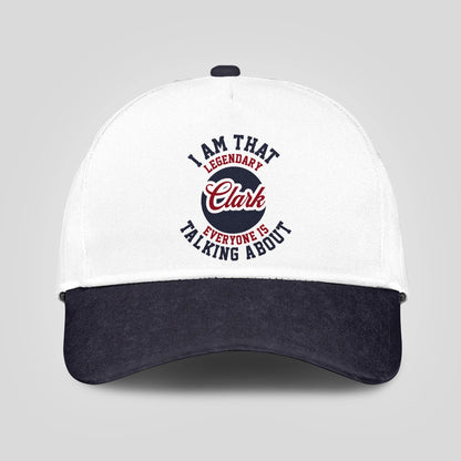 I Am That Legendary Your Name Everyone Is Talking About Baseball Cap CLARK 13K1 C107PF