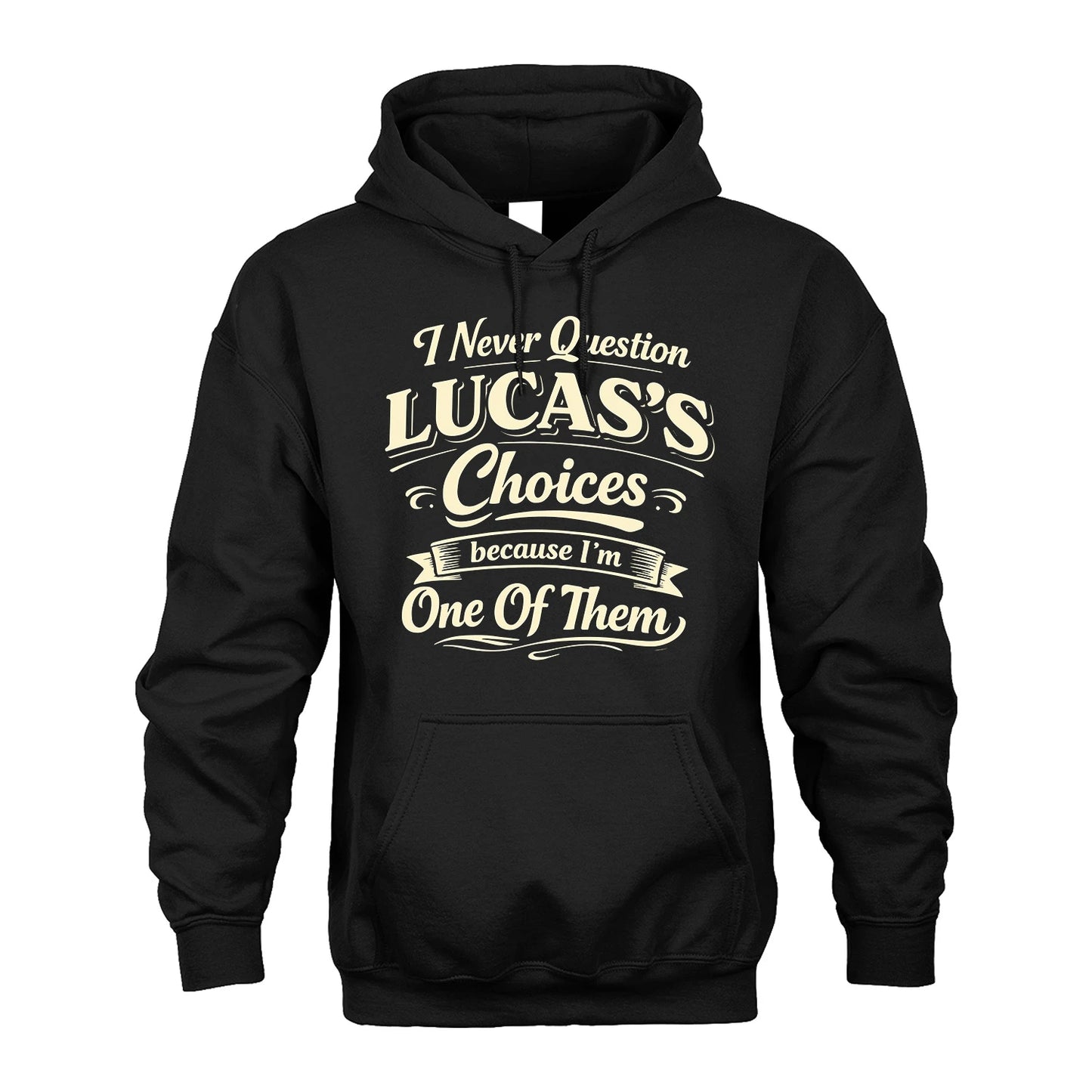 LUCAS 13K1-532 I Never Question... Choices Because I'm One Of Them