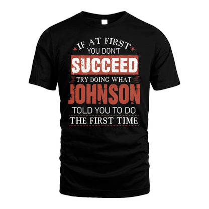 JOHNSON 13K1-82–Personalized Funny Quote Apparel “If At First You Don’t Succeed”