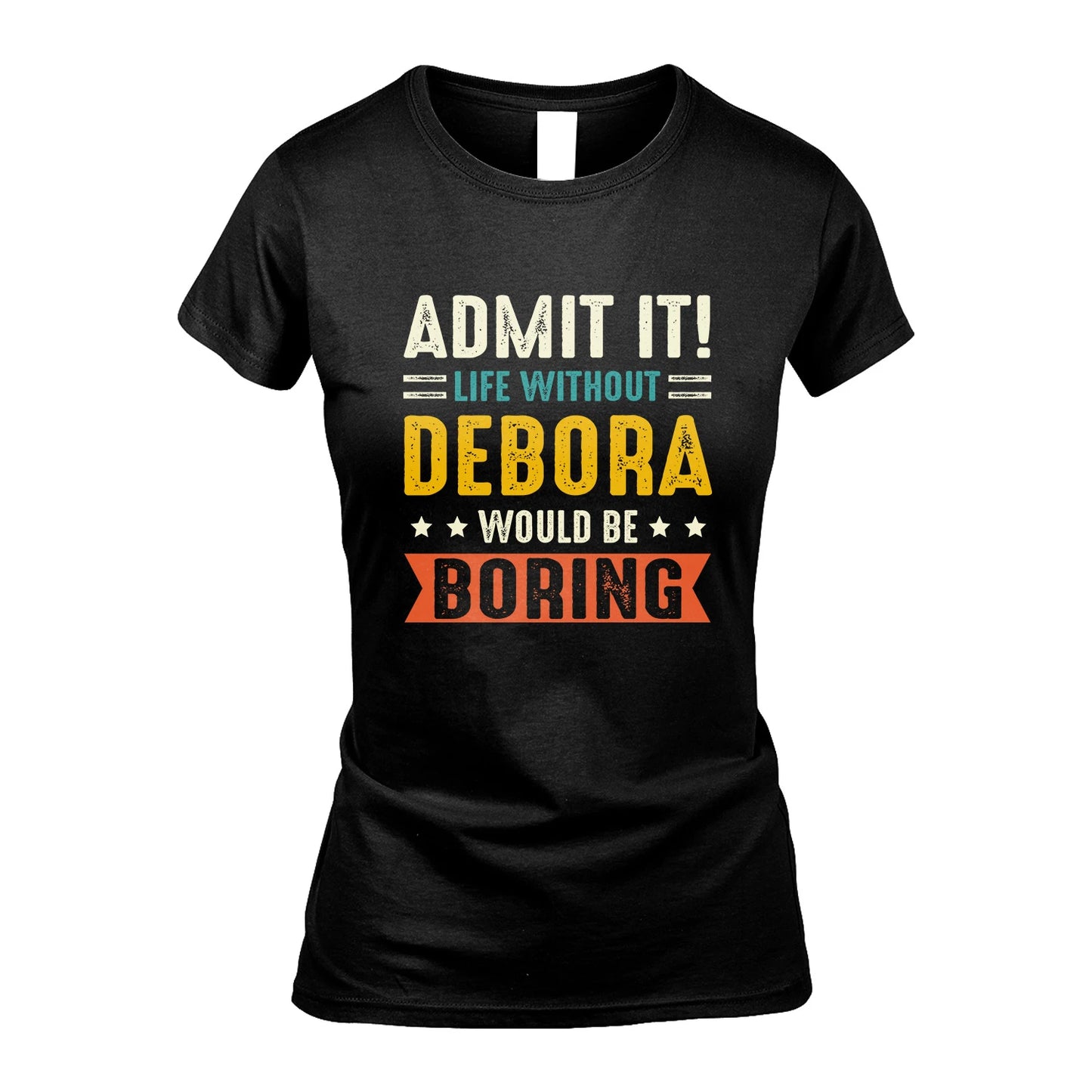 DEBORA 13K3-124–Personalized Funny Quote Apparel “Life Without NAME Would Be Boring”