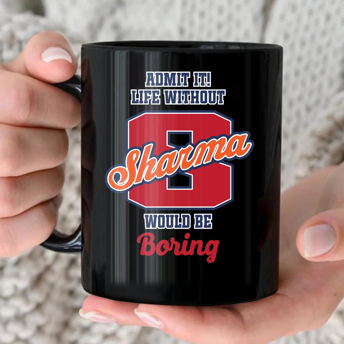Admit It Life Without Your Name Would Be Boring Sporty Mug SHARMA 13K1 MG17