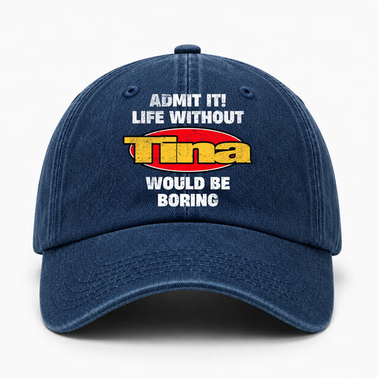 Admit It Life Without Your Name Would Be Boring Funny Washed Cap TINA 13K1 C169PF