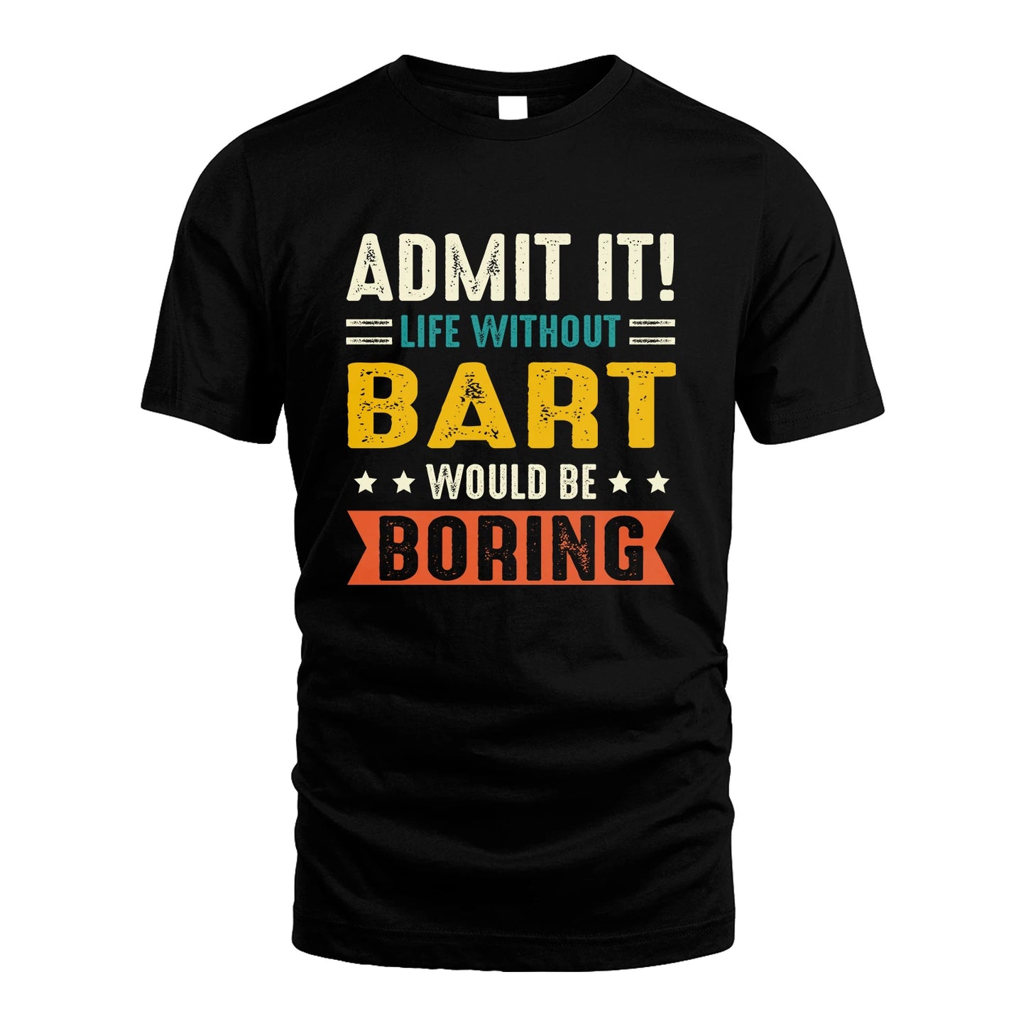 BART 13K3-124–Personalized Funny Quote Apparel “Life Without NAME Would Be Boring”