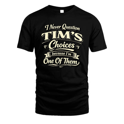 TIM 13K1-532 I Never Question... Choices Because I'm One Of Them